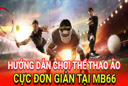 Hướng dẫn chơi thể thao ảo cực đơn giản tại MB66