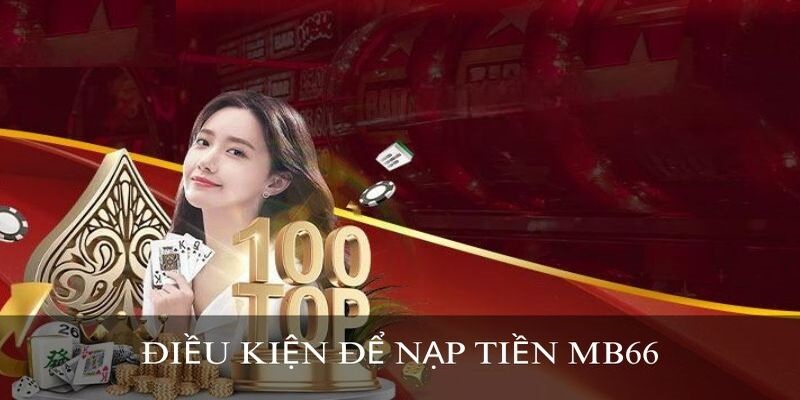 Điều kiện nạp tiền tại nhà cái MB66