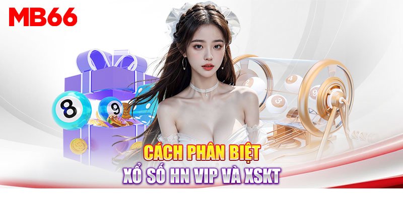 Sự khác nhau và giống nhau của Xổ Số Hà Nội VIP và Xổ số kiến thiết truyền thống