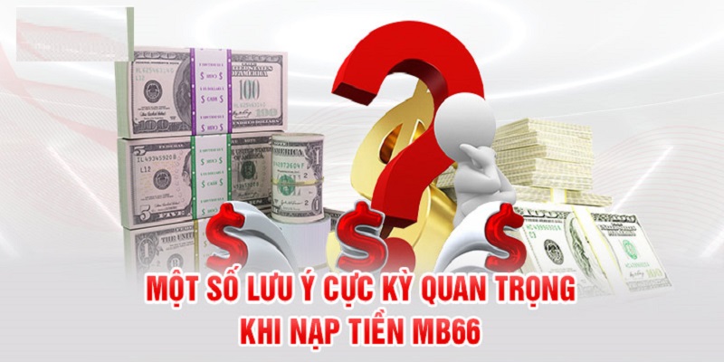 Một số vấn đề cần lưu ý khi nạp tiền vào MB66