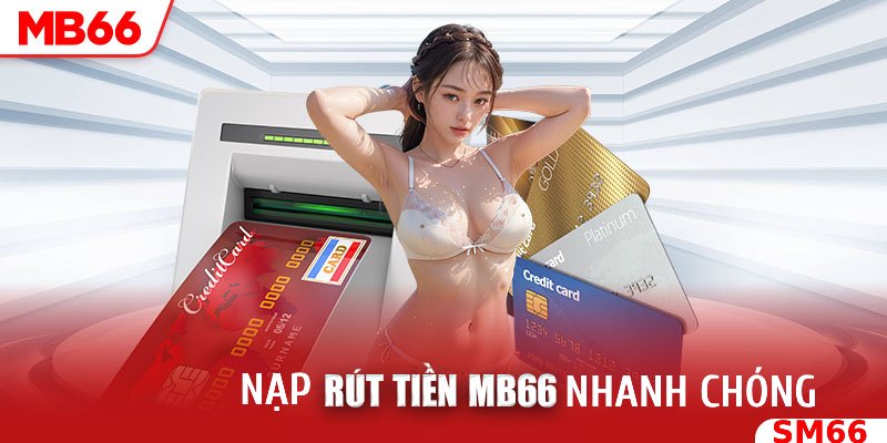 Đăng ký nạp - rút tiền tại MB66 nhanh chóng