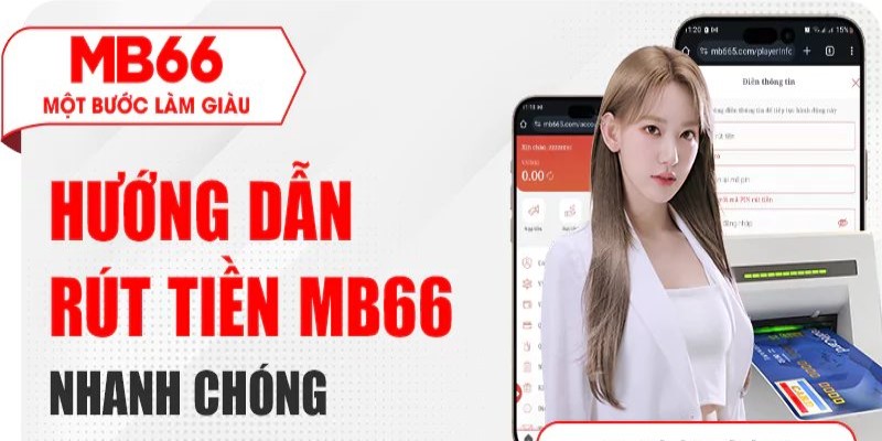 Hướng dẫn chi tiết cách rút tiền MB66 nhanh chóng